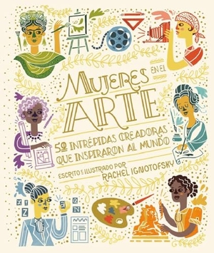 Ignotofsky, Rachel. Mujeres En El Arte. Batiscafo, 2022.