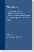 Martin Bucer: Opera Latina, Volume 5. Defensio Adversus Axioma Catholicum Id Est Criminationem R.P. Roberti Episcopi Abrincensis (1534)