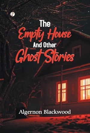 Blackwood, Algernon. The Empty House and Other Ghost Stories. Repro India Limited, 2025.