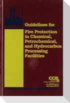 Guidelines for Fire Protection in Chemical, Petrochemical, and Hydrocarbon Processing Facilities