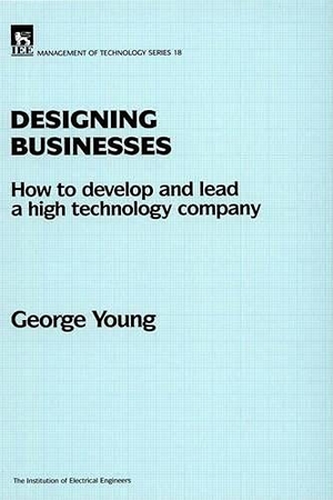 Young, George. Designing Businesses - How to Develop and Lead a High Technology Company. Institution of Engineering & Technology, 1997.