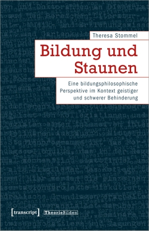 Stommel, Theresa. Bildung und Staunen - Eine bildungsphilosophische Perspektive im Kontext geistiger und schwerer Behinderung. Transcript Verlag, 2023.