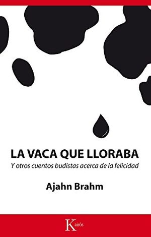 Brahm, Ajahn. La Vaca Que Lloraba - Y Otros Cuentos Budistas Acerca de la Felicidad. Editorial Kairos, 2017.