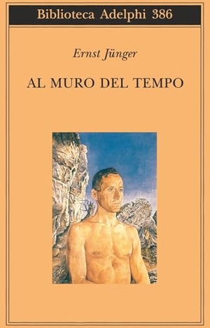 Jünger, Ernst. Al muro del tempo. , 2000.