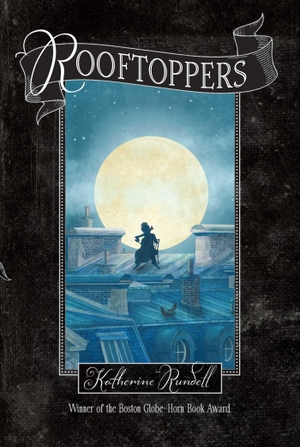 Rundell, Katherine. Rooftoppers. Simon & Schuster Books for Young Readers, 2014.