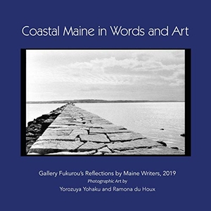 Coastal Maine in Words and Art - Gallery Fukurou's Reflections by Maine Writers, 2019. Polar Bear & Company, 2019.