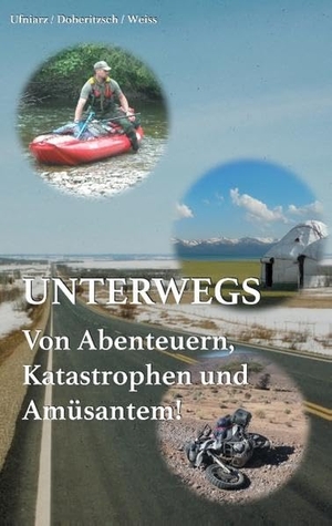 Doberitzsch, Michael / Weiss, Christina et al. Unterwegs - Von Abenteuern, Katastrophen und Amüsantem!. Books on Demand, 2017.