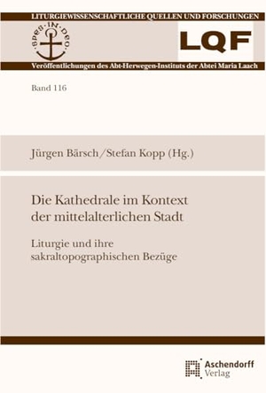 Bärsch, Jürgen / Stefan Kopp (Hrsg.). Die Kathedrale im Kontext der mittelalterlichen Stadt - Liturgie und ihre sakraltopographischen Bezüge. Aschendorff Verlag, 2023.