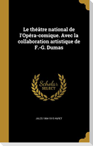 Le théâtre national de l'Opéra-comique. Avec la collaboration artistique de F.-G. Dumas