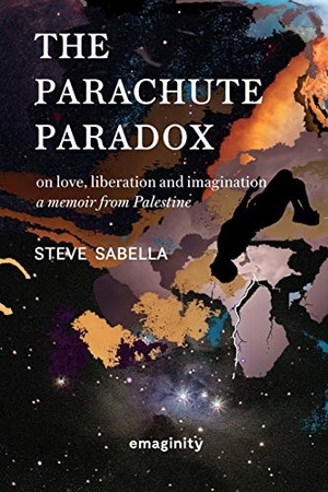 Sabella, Steve. The Parachute Paradox - On Love, Liberation and Imagination. A Memoir From Palestine. emaginity, 2021.