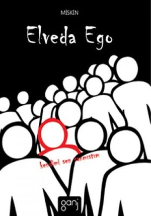 Miskin. Elveda Ego; Kendimi Sen Sanmistim. Ganj Yayinlari, 2012.
