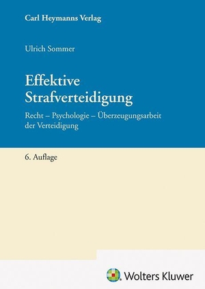 Sommer, Ulrich. Effektive Strafverteidigung - Recht - Psychologie - Überzeugungsarbeit der Strafverteidigung. Heymanns Verlag GmbH, 2026.