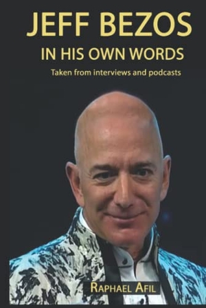 Afil, Raphael. Jeff Bezos - In His Own Words. Raphael Afil, 2021.
