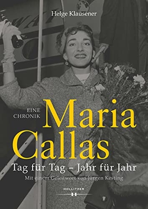 Klausener, Helge. Maria Callas - Tag für Tag - Jahr für Jahr. Eine Chronik. Hollitzer Wissenschaftsv., 2023.