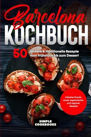 Cookbooks, Simple. Barcelona Kochbuch: 50 leckere & traditionelle Rezepte vom Frühstück bis zum Dessert - Inklusive Snacks sowie vegetarischer und veganer Rezepte. edition JT, 2024.