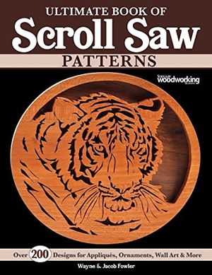 Fowler, Jacob / Wayne Fowler. Ultimate Book of Scroll Saw Patterns - Over 200 Designs for Appliques, Ornaments, Wall Art & More. Fox Chapel Publishing, 2022.