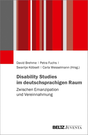 Brehme, David / Petra Fuchs et al (Hrsg.). Disability Studies im deutschsprachigen Raum - Zwischen Emanzipation und Vereinnahmung. Juventa Verlag GmbH, 2020.