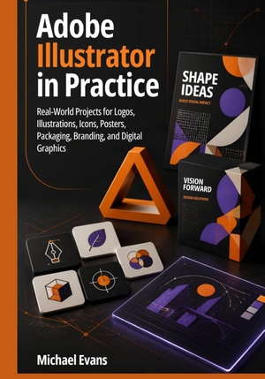 Evans, Michael. Adobe Illustrator in Practice - Real-World Projects for Logos, Illustrations, Icons, Posters, Packaging, Branding, and Digital Graphics. Independently published, 2026.