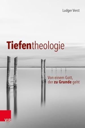 Verst, Ludger. Tiefentheologie - Von einem Gott, der zu Grunde geht. Vandenhoeck + Ruprecht, 2025.