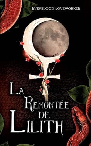 Loveworker, Eveyblood. La Remontée de Lilith. Books on Demand, 2023.