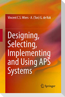 Designing, Selecting, Implementing and Using APS Systems