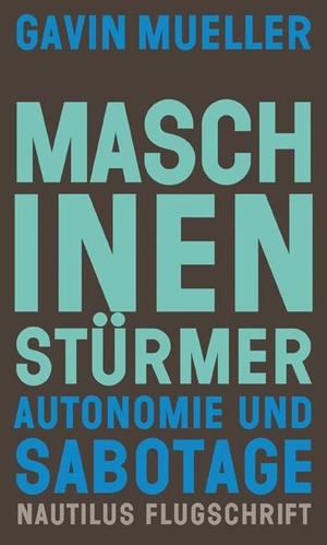 Mueller, Gavin. Maschinenstürmer - Autonomie und Sabotage. Edition Nautilus, 2022.