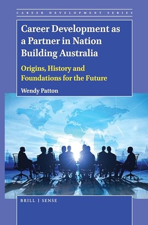 Patton, Wendy. Career Development as a Partner in Nation Building Australia - Origins, History and Foundations for the Future. Brill, 2019.