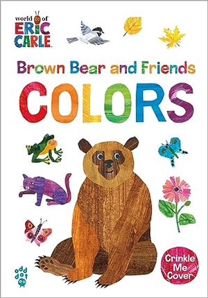 Carle, Eric / Odd Dot. Brown Bear and Friends Colors (World of Eric Carle) - A Padded Board Book with a Crinkle-Me Cover for Babies & Toddlers. Odd Dot, 2024.