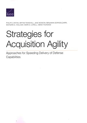 Anton, Philip S / Tannehill, Brynn et al. Strategies for Acquisition Agility - Approaches for Speeding Delivery of Defense Capabilities. RAND Corporation, 2020.