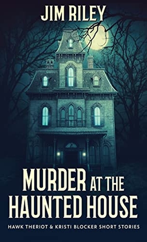 Riley, Jim. Murder at the Haunted House. Next Chapter, 2021.