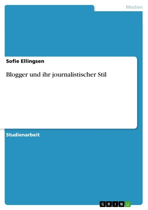Ellingsen, Sofie. Blogger und ihr journalistischer Stil. GRIN Verlag, 2011.