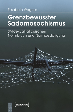 Wagner, Elisabeth. Grenzbewusster Sadomasochismus. transcript Verlag, 2020.