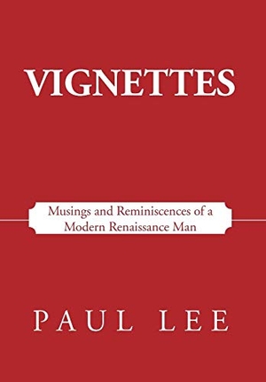 Lee, Paul. Vignettes - Musings and Reminiscences of a Modern Renaissance Man. Xlibris, 2012.