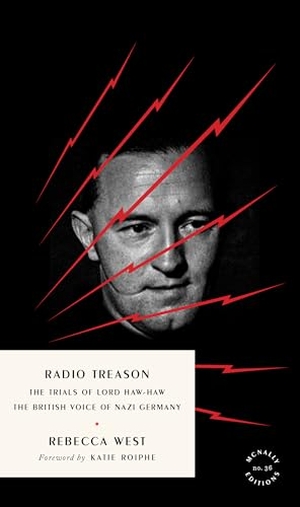 West, Rebecca. Radio Treason - The Trials of Lord Haw-Haw, the British Voice of Nazi Germany. McNally Editions, 2025.