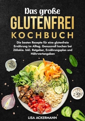 Ackermann, Lisa. Das große Glutenfrei Kochbuch - Die besten Rezepte für eine glutenfreie Ernährung im Alltag. Genussvoll kochen bei Zöliakie. Inkl. Ratgeber, Ernährungsplan und Nährwertangaben. tredition, 2024.