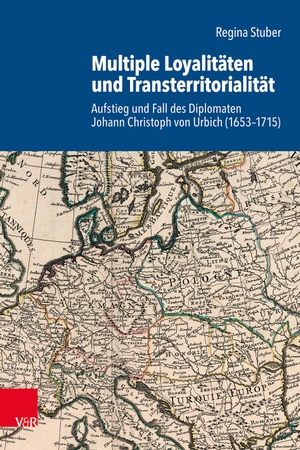 Stuber, Regina. Multiple Loyalitäten und Transterritorialität - Aufstieg und Fall des Diplomaten Johann Christoph von Urbich (1653-1715). Vandenhoeck + Ruprecht, 2024.