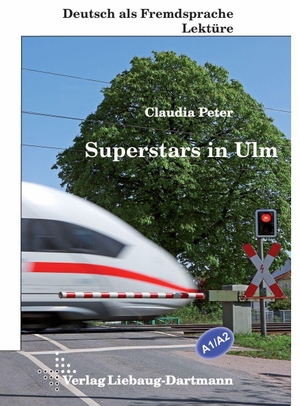 Peter, Claudia. Superstars in Ulm - Lektüre für Jugendliche und Erwachsene - Niveau A1 und A2. Liebaug-Dartmann, Verlag, 2026.