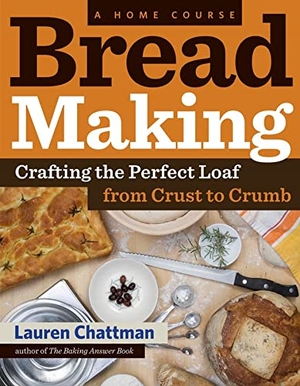Chattman, Lauren. Bread Making: A Home Course - Crafting the Perfect Loaf, from Crust to Crumb. Storey Publishing, 2011.