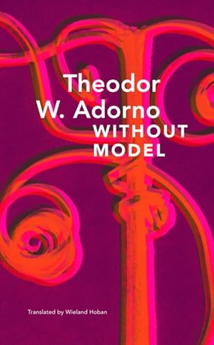 Adorno, Theodor W.. Without Model - Parva Aesthetica. Seagull Books London Ltd, 2026.