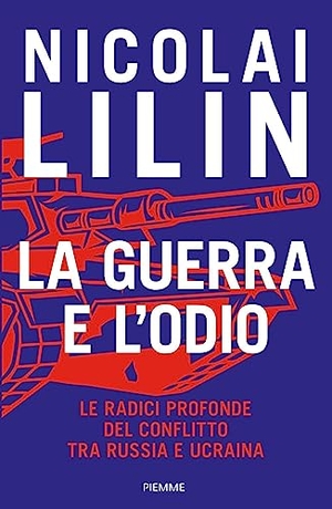 Lilin, Nicolai. La guerra e l'odio. Le radici profonde del conflitto tra Russia e Ucraina. Piemme, 2023.