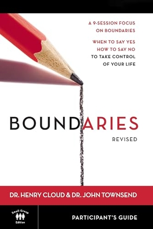 Cloud, Henry / John Townsend. The Boundaries Bible Study Participant's Guide---Revised - When to Say Yes, How to Say No to Take Control of Your Life (Revised). HarperChristian Resources, 2007.