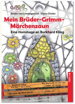 Linsengericht, André von. Mein Brüder-Grimm-Märchenzaun - Eine Hommage an Burkhard Kling. TRIGA, 2023.