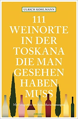 Kohlmann, Ulrich. 111 Weinorte in der Toskana, die man gesehen haben muss - Reiseführer. Emons Verlag, 2023.
