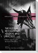 The Russian Revolution as Ideal and Practice