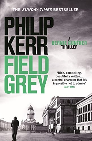 Kerr, Philip. Field Grey - Bernie Gunther Thriller 07. Quercus Publishing Plc, 2011.