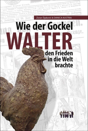Müller, Walter / Martina Sens. Wie der Gockel Walter den Frieden in die Welt brachte. Innsalz, Verlag, 2023.