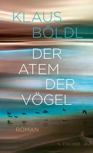 Klaus Böldl. Der Atem der Vögel - Roman. S. FISCHER, 2017.