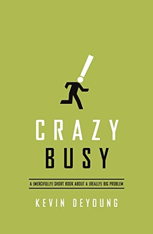 Deyoung, Kevin. Crazy Busy - A (Mercifully) Short Book about a (Really) Big Problem. Crossway, 2013.