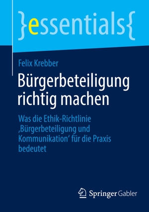 Krebber, Felix. Bürgerbeteiligung richtig machen - Was die Ethik-Richtlinie ¿Bürgerbeteiligung und Kommunikation¿ für die Praxis bedeutet. Springer Fachmedien Wiesbaden, 2023.