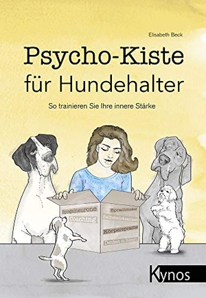 Beck, Elisabeth. Psycho-Kiste für Hundehalter - So trainieren Sie Ihre innere Stärke. Kynos Verlag, 2020.